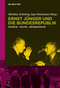 Title: Ernst Jünger und die Bundesrepublik: Ästhetik - Politik - Zeitgeschichte, Author: Matthias Schöning