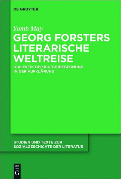 Georg Forsters literarische Weltreise: Dialektik der Kulturbegegnung in der Aufklarung