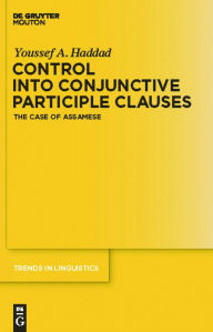 Title: Control into Conjunctive Participle Clauses: The Case of Assamese, Author: Youssef A. Haddad
