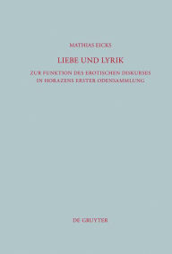 Title: Liebe und Lyrik: Zur Funktion des erotischen Diskurses in Horazens erster Odensammlung, Author: Mathias Eicks