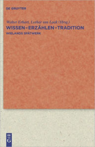 Title: Wissen - Erzahlen - Tradition: Wielands Spatwerk, Author: Walter Erhart