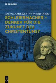 Title: Schleiermacher - Denker für die Zukunft des Christentums?, Author: Andreas Arndt