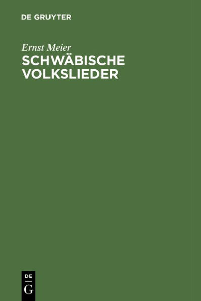 Schwäbische Volkslieder: mit ausgewählten Melodien. Aus mündlicher Ueberlieferung gesammelt