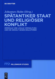 Title: Spätantiker Staat und religiöser Konflikt: Imperiale und lokale Verwaltung und die Gewalt gegen Heiligtümer, Author: Johannes Hahn