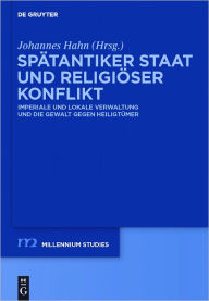 Title: Spatantiker Staat und religioser Konflikt: Imperiale und lokale Verwaltung und die Gewalt gegen Heiligtumer, Author: Johannes Hahn