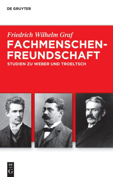 Fachmenschenfreundschaft: Studien zu Troeltsch und Weber