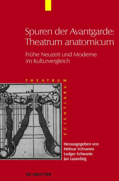 Spuren der Avantgarde: Theatrum anatomicum: Frühe Neuzeit und Moderne im Kulturvergleich