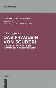 Title: Das Fraulein von Scuderi: Erzahlung aus dem Zeitalter Ludwigs des Vierzehnten (1819) Mit Kommentaren von Heinz Muller-Dietz und Marion Bonnighausen, Author: E.T.A. Hoffmann