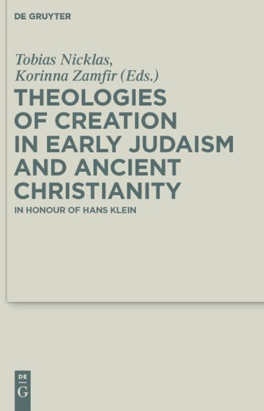 Theologies of Creation in Early Judaism and Ancient Christianity: In Honour of Hans Klein
