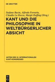 Title: Kant und die Philosophie in weltbürgerlicher Absicht: Akten des XI. Kant-Kongresses 2010, Author: Kant-Gesellschaft e.V.