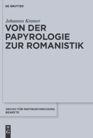 Title: Von der Papyrologie zur Romanistik, Author: Johannes Kramer