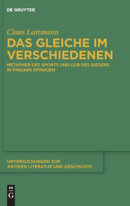 Title: Das Gleiche im Verschiedenen: Metapher des Sports und Lob des Siegers in Pindars Epinikien, Author: Claas Lattmann