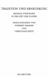 Title: Tradition und Erneuerung: Mediale Strategien in der Zeit der Flavier, Author: Norbert Kramer