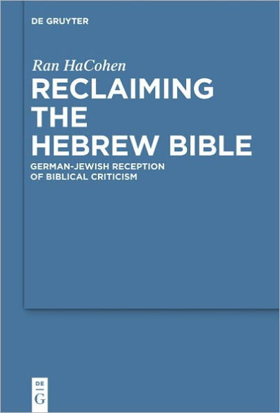 Reclaiming the Hebrew Bible: German-Jewish Reception of Biblical Criticism