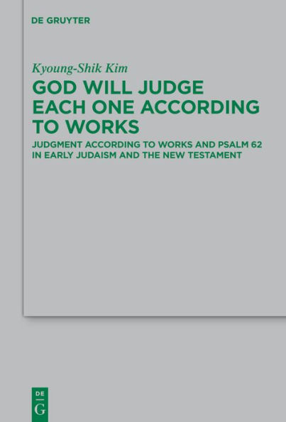 God Will Judge Each One According to Works: Judgment According to Works and Psalm 62 in Early Judaism and the New Testament / Edition 1