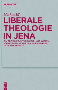 Title: Liberale Theologie in Jena: Ein Beitrag zur Theologie- und Wissenschaftsgeschichte des ausgehenden 19. Jahrhunderts, Author: Markus Iff