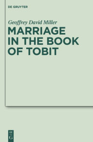 Title: Marriage in the Book of Tobit, Author: Geoffrey David Miller