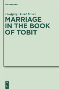 Title: Marriage in the Book of Tobit, Author: Geoffrey David Miller