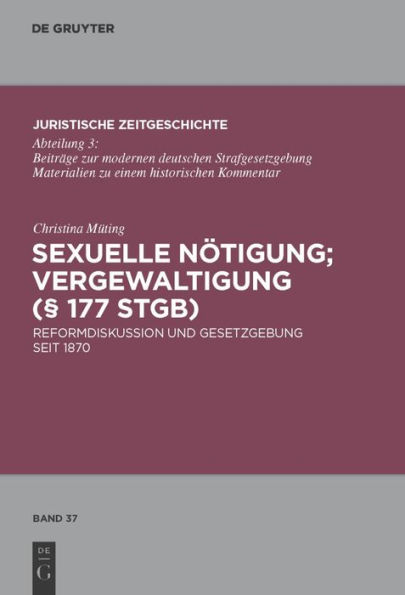 Sexuelle Nötigung; Vergewaltigung (§ 177 StGB): Reformdiskussion und Gesetzgebung seit 1870