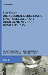 Title: Die Auseinandersetzung einer Gesellschaft oder Gemeinschaft nach 84 InsO, Author: Lutz Koster