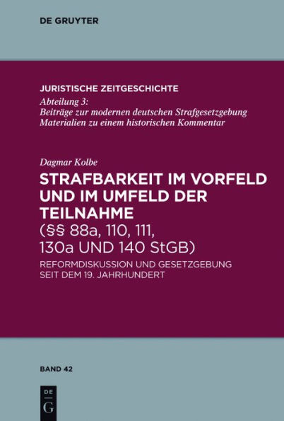 Strafbarkeit im Vorfeld und Umfeld der Teilnahme (§§ 88a, 110, 111, 130a 140 StGB): Reformdiskussion Gesetzgebung seit dem 19. Jahrhundert