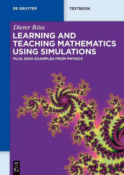 Learning and Teaching Mathematics using Simulations: Plus 2000 Examples from Physics