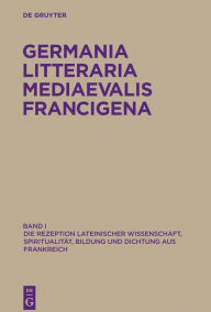 Title: Die Rezeption lateinischer Wissenschaft, Spiritualität, Bildung und Dichtung aus Frankreich, Author: Fritz Peter Knapp