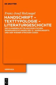 Title: Handschrift - Texttypologie - Literaturgeschichte: Die kleineren mittelhochdeutschen Reimpaardichtungen des 13. Jahrhunderts und der Wiener Stricker-Codex 2705, Author: Franz-Josef Holznagel