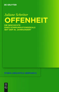 Title: Offenheit: Die Geschichte eines Kommunikationsideals seit dem 18. Jahrhundert, Author: Juliane Schröter