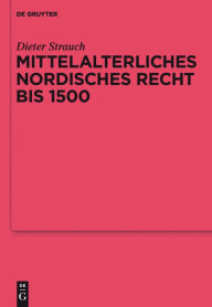 Title: Mittelalterliches nordisches Recht bis 1500: Eine Quellenkunde, Author: Dieter Strauch