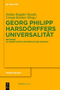 Title: Georg Philipp Harsdörffers Universalität: Beiträge zu einem uomo universale des Barock, Author: Stefan Keppler-Tasaki