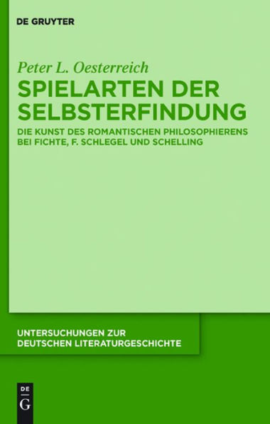 Spielarten der Selbsterfindung: Die Kunst des romantischen Philosophierens bei Fichte, F. Schlegel und Schelling
