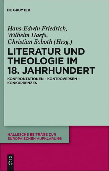 Literatur und Theologie im 18. Jahrhundert: Konfrontationen - Kontroversen - Konkurrenzen