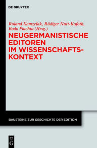 Title: Neugermanistische Editoren im Wissenschaftskontext: Biographische, institutionelle, intellektuelle Rahmen in der Geschichte wissenschaftlicher Ausgaben neuerer deutschsprachiger Autoren, Author: Roland S. Kamzelak