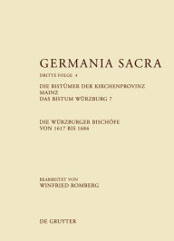 Title: Die Bistümer der Kirchenprovinz Mainz. Das Bistum Würzburg 7. Die Würzburger Bischöfe von 1617 bis 1684, Author: Winfried Romberg