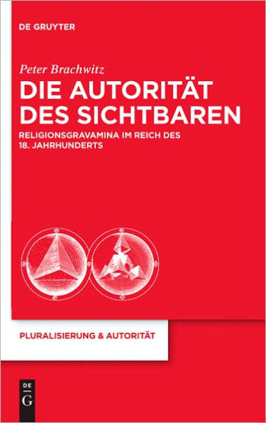 Die Autoritat des Sichtbaren: Religionsgravamina im Reich des 18. Jahrhunderts