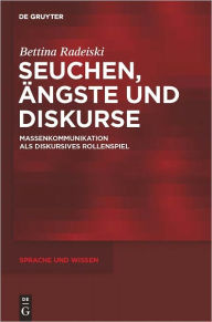 Title: Seuchen, Angste und Diskurse: Massenkommunikation als diskursives Rollenspiel, Author: Bettina Radeiski