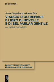 Title: Viaggio d'Oltremare e Libro di novelle e di bel parlar gentile: Edizione interpretativa, Author: Anna Ciepielewska-Janoschka