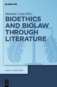 Title: Bioethics and Biolaw through Literature, Author: Daniela Carpi