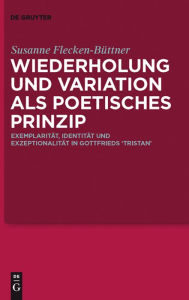 Title: Wiederholung und Variation als poetisches Prinzip: Exemplarität, Identität und Exzeptionalität in Gottfrieds 'Tristan', Author: Susanne Flecken-Büttner