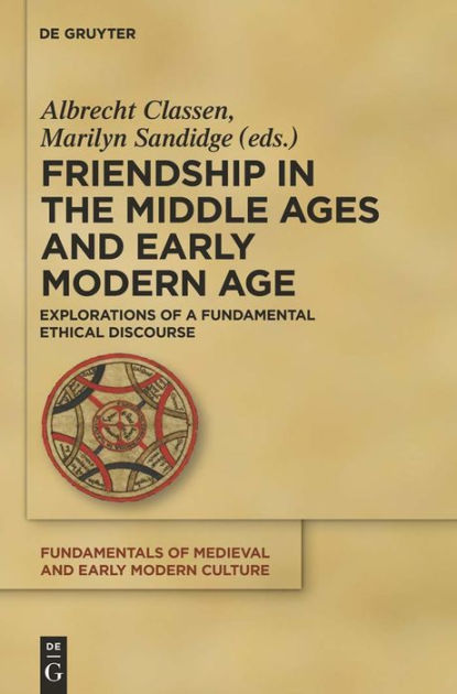 Friendship in the Middle Ages and Early Modern Age: Explorations of a ...