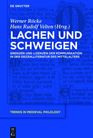 Title: Lachen und Schweigen: Grenzen und Lizenzen der Kommunikation in der Erzählliteratur des Mittelalters, Author: Werner Röcke