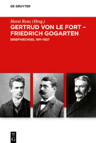 Title: Gertrud von le Fort - Friedrich Gogarten: Briefwechsel 1911-1927, Author: Horst Renz