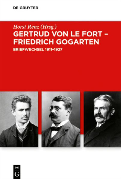 Gertrud von le Fort - Friedrich Gogarten: Briefwechsel 1911-1927