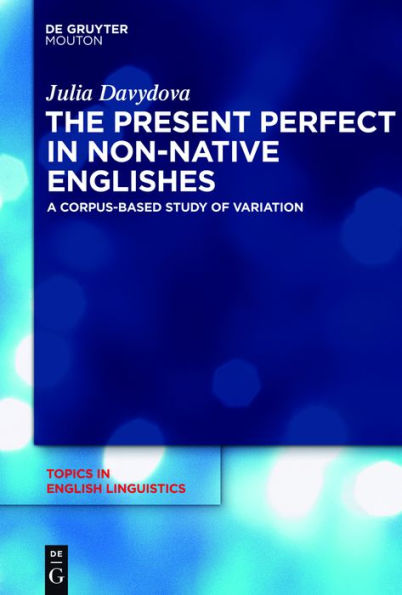 The Present Perfect in Non-Native Englishes: A Corpus-Based Study of Variation