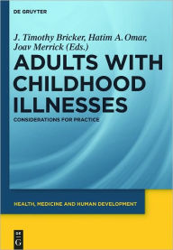 Title: Adults with Childhood Illnesses: Considerations for Practice, Author: J. Timothy Bricker