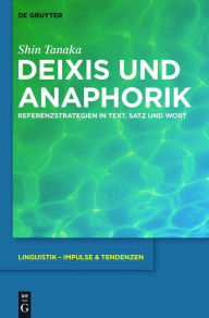Title: Deixis und Anaphorik: Referenzstrategien in Text, Satz und Wort, Author: Shin Tanaka