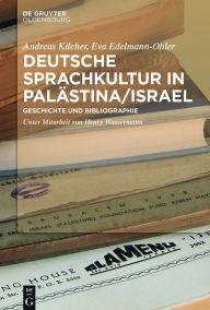 Title: Deutsche Sprachkultur in Palastina/Israel: Geschichte und Bibliographie, Author: Andreas Kilcher