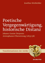 Title: Poetische Vergegenwartigung, historische Distanz: Johann Gustav Droysens Aristophanes-Ubersetzung (1835/38), Author: Josefine Kitzbichler