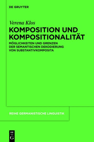 Komposition und Kompositionalität: Möglichkeiten und Grenzen der semantischen Dekodierung von Substantivkomposita